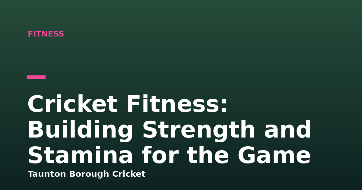 Cricket Fitness: Building Strength and Stamina for the Game